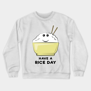 Have A Rice Day - Funny Pun Design Crewneck Sweatshirt